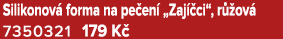 Silikonov forma na pe en  „Zaj  ci“, r  ov  7350321 179 K 