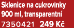 Sklenice na cukrovinky 900 ml, transparentn 7350421 249 K 