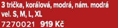 3 tri ka, kor lov , modr , n m. modr vel. S, M, L, XL 7270021 919 K  