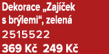 Dekorace „Zaj ek s br lemi“, zelen  2515522 369 K  249 K 