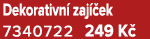 Dekorativn zaj  ek 7340722 249 K 