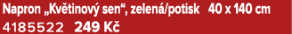 Napron „Kv tinov sen“, zelen /potisk 40 x 140 cm 4185522 249 K 