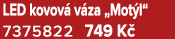 LED kovov v za „Mot l“ 7375822 749 K 