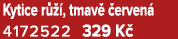 Kytice r  , tmav   erven  4172522 329 K 
