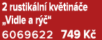 2 rustik ln kv tin  e „Vidle a r  “ 6069622 749 K 