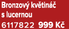 Bronzov kv tin   s lucernou 6117822 999 K 