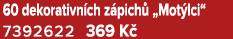 60 dekorativn ch z pich „Mot lci“ 7392622 369 K 