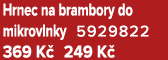 Hrnec na brambory do mikrovlnky 5929822 369 K 249 K 