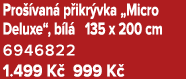 Pro van  p ikr vka „Micro Deluxe“, b l  135 x 200 cm 6946822 1.499 K  999 K 
