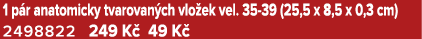 1 p r anatomicky tvarovan ch vlo ek vel. 35 39 (25,5 x 8,5 x 0,3 cm) 2498822 249 K 49 K 