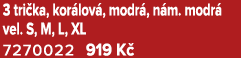 3 tri ka, kor lov , modr , n m. modr vel. S, M, L, XL 7270022 919 K  