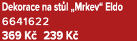 Dekorace na st l „Mrkev“ Eldo 6641622 369 K 239 K 