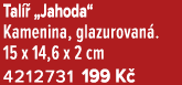 Tal  „Jahoda“ Kamenina, glazurovan . 15 x 14,6 x 2 cm 4212731 199 K 