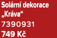 Sol rn dekorace „Kr va“ 7390931 749 K 