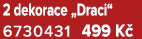 2 dekorace „Draci“ 6730431 499 K 