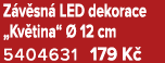 Z v sn LED dekorace „Kv tina“   12 cm 5404631 179 K 