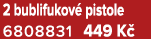 2 bublifukov pistole 6808831 449 K 