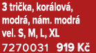 3 tri ka, kor lov , modr , n m. modr vel. S, M, L, XL 7270031 919 K 