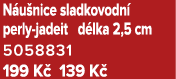 N u nice sladkovodn perly jadeit d lka 2,5 cm 5058831 199 K  139 K 