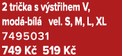 2 tri ka s v st ihem V, mod b l  vel. S, M, L, XL 7495031 749 K  519 K 