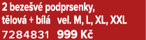 2 beze v podprsenky, t lov  + b l  vel. M, L, XL, XXL 7284831 999 K 
