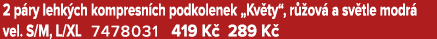 2 p ry lehk ch kompresn ch podkolenek „Kv ty“, r ov  a sv tle modr  vel. S/M, L/XL 7478031 419 K  289 K 