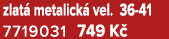 zlat metalick ﻿ ﻿vel. 36 41﻿ 7719031 749 K 