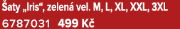  aty „Iris“, zelen vel. M, L, XL, XXL, 3XL 6787031 499 K 