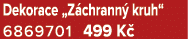 Dekorace „Z chrann kruh“ 6869701 499 K 
