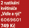 2 rustik ln kv tin  e „Vidle a r  “ 6069601 749 K 
