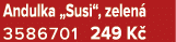 Andulka „Susi“, zelen 3586701 249 K 