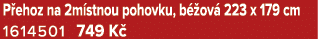 P ehoz na 2m stnou pohovku, b ov  223 x 179 cm 1614501 749 K 