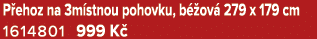 P ehoz na 3m stnou pohovku, b ov  279 x 179 cm 1614801 999 K 