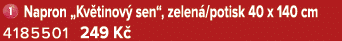 ￼ Napron „Kv tinov sen“, zelen /potisk 40 x 140 cm 4185501 249 K 