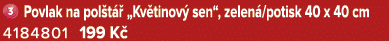 ￼ Povlak na pol t  „Kv tinov  sen“, zelen /potisk 40 x 40 cm 4184801 199 K 