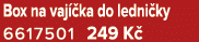 Box na vaj ka do ledni ky 6617501 249 K 