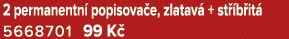 2 permanentn popisova e, zlatav  + st  b it  5668701 99 K 