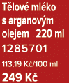 T lov ml ko s arganov m olejem 220 ml 1285701 113,19 K /100 ml 249 K 