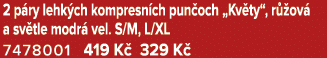 2 p ry lehk ch kompresn ch pun och „Kv ty“, r ov  a sv tle modr  vel. S/M, L/XL 7478001 419 K  329 K  