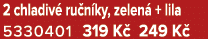 2 chladiv ru n ky, zelen  + lila 5330401 319 K  249 K 