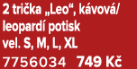 2 tri ka „Leo“, k vov /leopard potisk vel. S, M, L, XL 7756034 749 K  