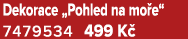 Dekorace „Pohled na mo e“ 7479534 499 K 