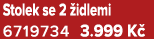 Stolek se 2 idlemi 6719734 3.999 K 