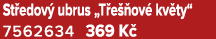 St edov ubrus „T e  ov  kv ty“ 7562634 369 K 