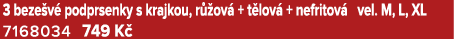 3 beze v podprsenky s krajkou, r  ov  + t lov  + nefritov  vel. M, L, XL 7168034 749 K 