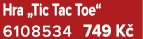 Hra „Tic Tac Toe“ 6108534 749 K 