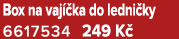Box na vaj ka do ledni ky 6617534 249 K 