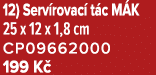12) Serv rovac t c M K 25 x 12 x 1,8 cm CP09662000 199 K 