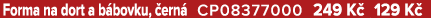 Forma na dort a b bovku, ern  CP08377000 249 K  129 K 