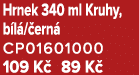 Hrnek 340 ml Kruhy, b l / ern CP01601000 109 K  89 K 